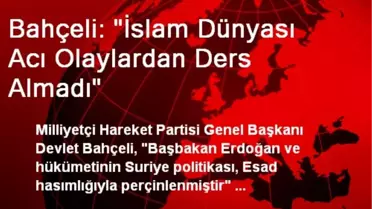 Bahçeli: 'İslam Dünyası Acı Olaylardan Ders Almadı'