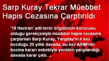 Sarp Kuray Tekrar Müebbet Hapis Cezasına Çarptırıldı