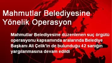 Mahmutlar Belediyesine Yönelik Operasyon
