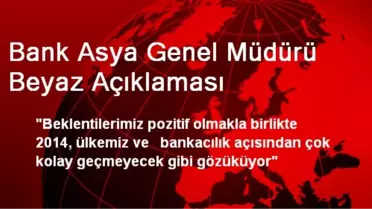 Bank Asya Genel Müdürü Beyaz Açıklaması