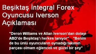 Beşiktaş İntegral Forex Oyuncusu Iverson Açıklaması