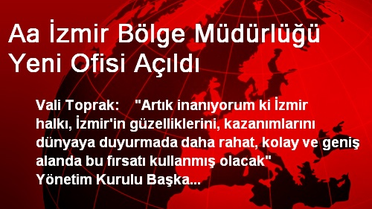 Aa İzmir Bölge Müdürlüğü Yeni Ofisi Açıldı