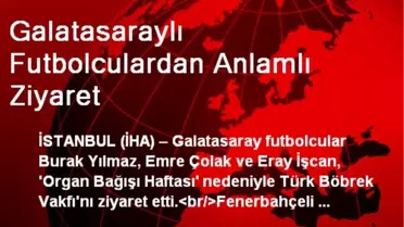 Galatasaraylı Futbolculardan Anlamlı Ziyaret
