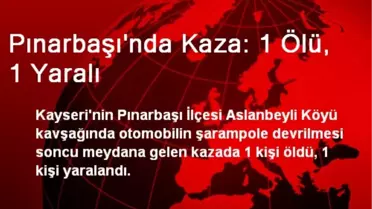 Pınarbaşı'nda Kaza: 1 Ölü, 1 Yaralı