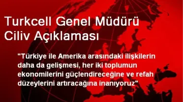 Turkcell Genel Müdürü Ciliv Açıklaması