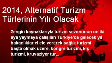 2014, Alternatif Turizm Türlerinin Yılı Olacak