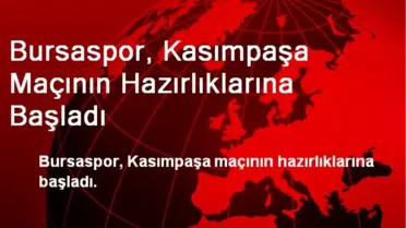 Bursaspor, Kasımpaşa Maçının Hazırlıklarına Başladı