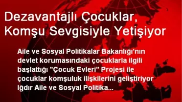 Dezavantajlı Çocuklar, Komşu Sevgisiyle Yetişiyor