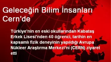 Geleceğin Bilim İnsanları Cern'de
