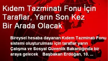 Kıdem Tazminatı Fonu İçin Taraflar, Yarın Son Kez Bir Arada Olacak