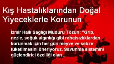 Kış Hastalıklarından Doğal Yiyeceklerle Korunun