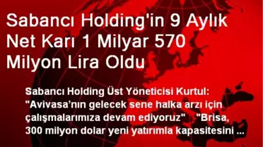 Sabancı Holding'in 9 Aylık Net Karı 1 Milyar 570 Milyon Lira Oldu