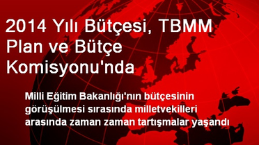 2014 Yılı Bütçesi, TBMM Plan ve Bütçe Komisyonu'nda