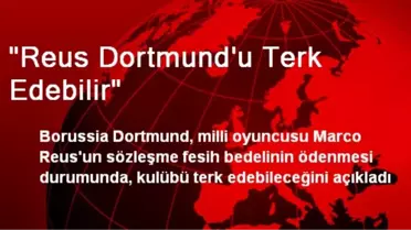 'Reus Dortmund'u Terk Edebilir'