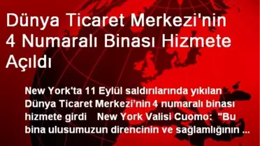 New York'ta WTC'nin 4 Numaralı Binası Hizmete Açıldı
