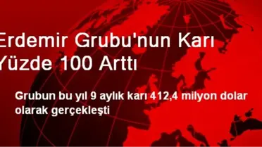 Erdemir Grubu'nun Karı Yüzde 100 Arttı