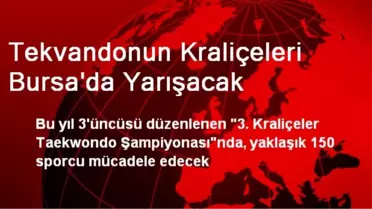Tekvandonun Kraliçeleri Bursa'da Yarışacak
