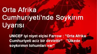 Orta Afrika Cumhuriyeti'nde Soykırım Uyarısı