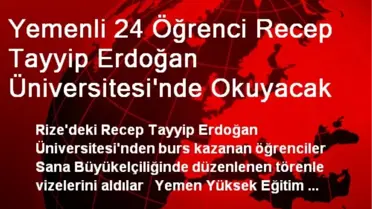 Yemenli 24 Öğrenci Recep Tayyip Erdoğan Üniversitesi'nde Okuyacak