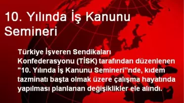 10. Yılında İş Kanunu Semineri