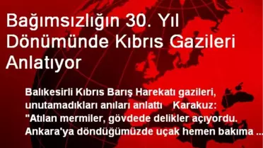 Bağımsızlığın 30. Yıl Dönümünde Kıbrıs Gazileri Anlatıyor