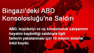 ABD Bingazi Konsolosluğunun Faillerini Bulana Ödül Verecek