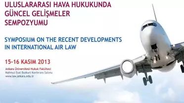 Uluslararası Hava Hukukunda Güncel Gelişmeler Sempozyumu