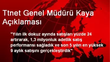 Ttnet Genel Müdürü Kaya Açıklaması