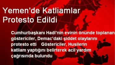 Yemen'de Katliamlar Protesto Edildi