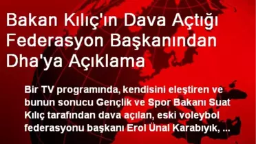 Bakan Kılıç'ın Dava Açtığı Federasyon Başkanından Dha'ya Açıklama