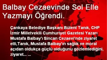 Balbay Cezaevinde Sol Elle Yazmayı Öğrendi.