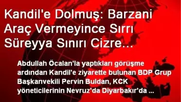 Kandil'e Dolmuş: Barzani Araç Vermeyince Sırrı Süreyya Sınırı Cizre Minibüsüyle Geçti