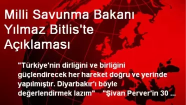 Milli Savunma Bakanı Yılmaz Bitlis'te Açıklaması