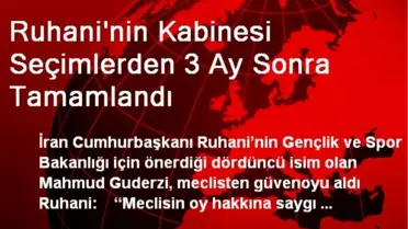 Ruhani'nin Kabinesi Seçimlerden 3 Ay Sonra Tamamlandı