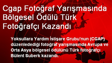 Cgap Fotoğraf Yarışmasında Bölgesel Ödülü Türk Fotoğrafçı Kazandı