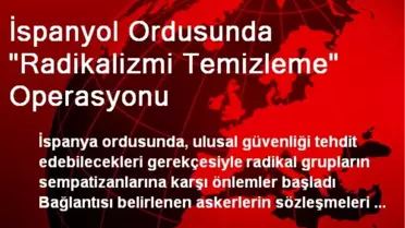 İspanyol Ordusunda 'Radikalizmi Temizleme' Operasyonu