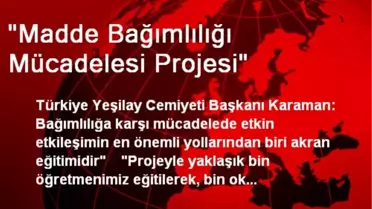 'Madde Bağımlılığı Mücadelesi Projesi'