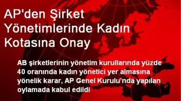 AP'den Şirket Yönetimlerinde Kadın Kotasına Onay