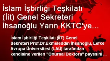 İslam İşbirliği Teşkilatı (İit) Genel Sekreteri İhsanoğlu Yarın KKTC'ye Gelecek