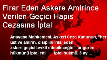 Firar Eden Askere Verilen Geçici Hapis Cezasına İptal