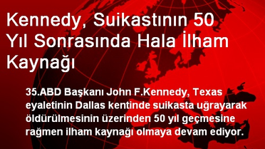 Kennedy, Suikastının 50 Yıl Sonrasında Hala İlham Kaynağı