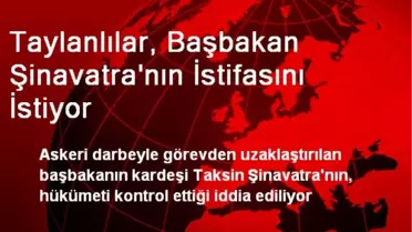 Taylanlılar, Başbakan Şinavatra'nın İstifasını İstiyor