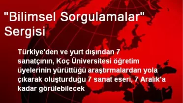 'Bilimsel Sorgulamalar' Sergisi