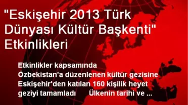 'Eskişehir 2013 Türk Dünyası Kültür Başkenti' Etkinlikleri