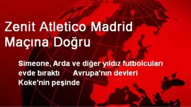 Zenit Atletico Madrid Maçına Doğru