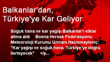 Balkanlar'dan, Türkiye'ye Kar Geliyor