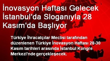 İnovasyon Haftası Gelecek İstanbul'da Sloganıyla 28 Kasım'da Başlıyor