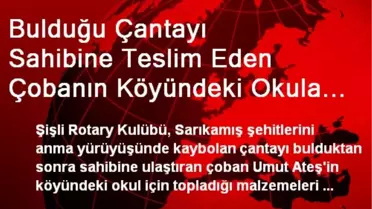 Bulduğu Çantayı Sahibine Teslim Eden Çobanın Köyündeki Okula Yardım