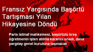 Fransız Yargısında Başörtü Tartışması Yılan Hikayesine Döndü
