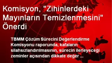 Komisyon, 'Zihinlerdeki Mayınların Temizlenmesini' Önerdi